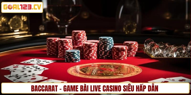 Baccarat - Game bài live casino siêu hấp dẫn