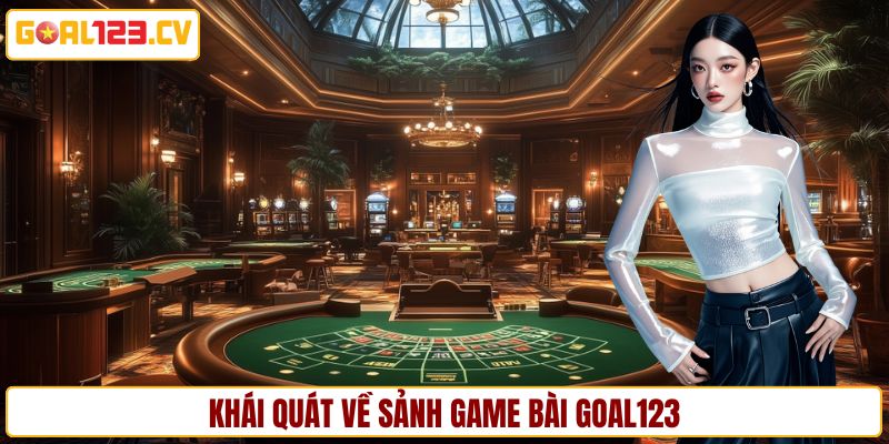 Khái quát về game bài GOAL123
