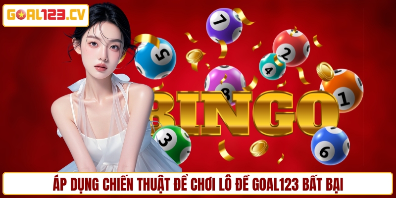 Áp dụng chiến thuật để chơi lô đề GOAL123 bất bại