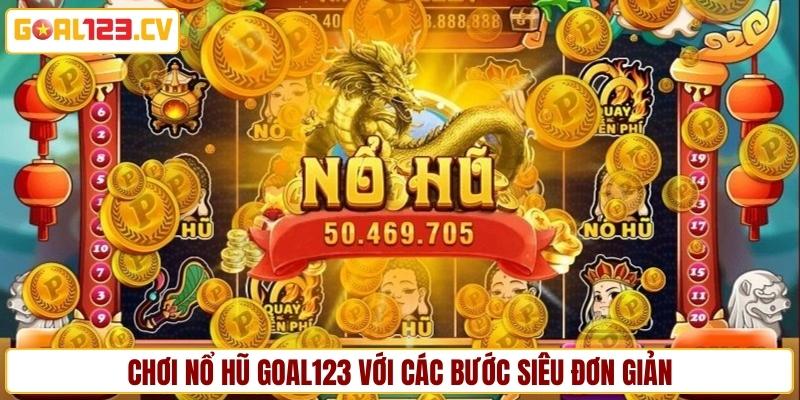 Chơi nổ hũ GOAL123 siêu đơn giản