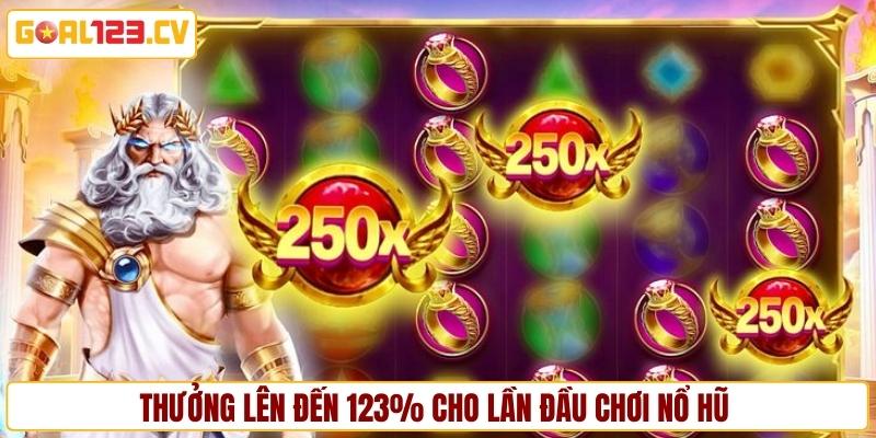 Thưởng lên đến 123% cho lần đầu chơi nổ hũ