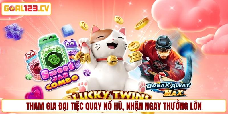 Tham gia Đại tiệc quay nổ hũ, nhận ngay thưởng lớn