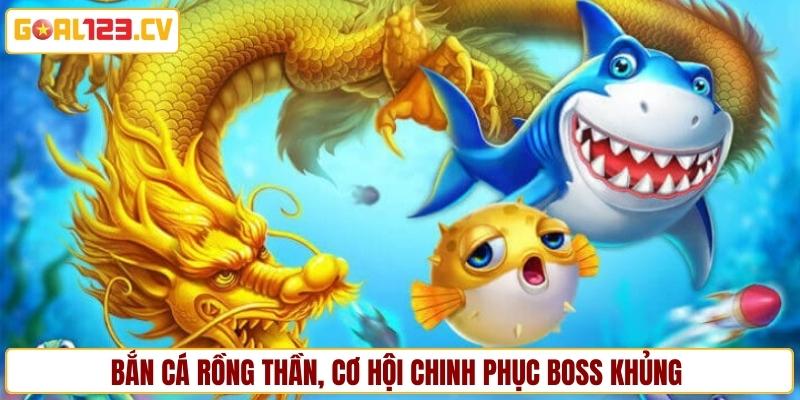 Bắn cá rồng thần, cơ hội chinh phục boss khủng