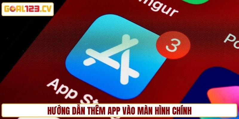 Hướng dẫn thêm app vào màn hình chính