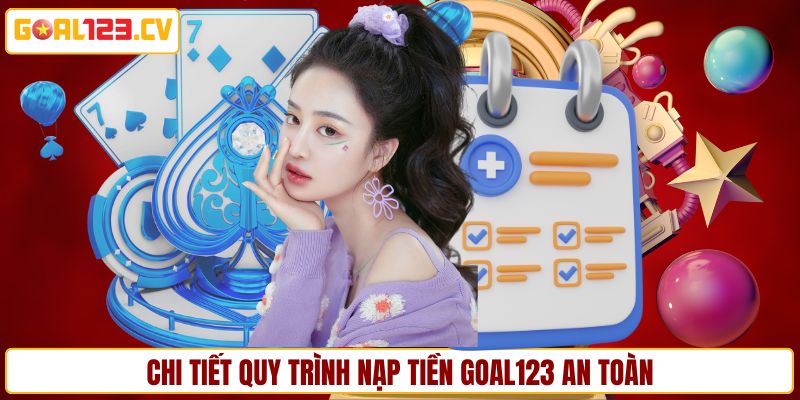 Chi tiết quy trình nạp tiền GOAL123 an toàn