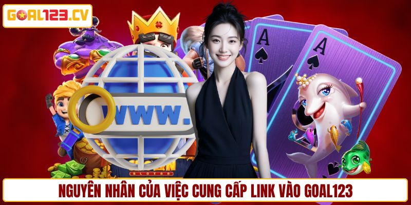 Nguyên nhân của việc cung cấp link vào GOAL123