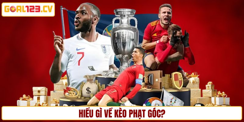 Biết rõ khái niệm kèo phạt góc