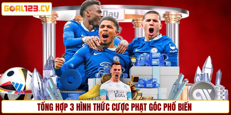 Tổng hợp 3 hình thức cược phạt góc phổ biến hiện nay