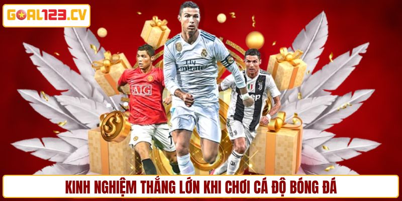 Bật mí cẩm nang thắng đậm khi chốt kèo bóng đá